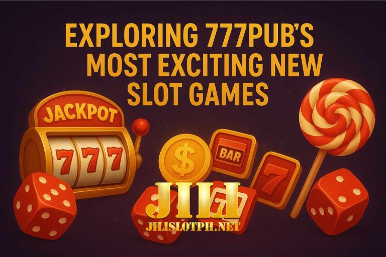 Exploring 777pub’s Most Exciting New Slot Games
